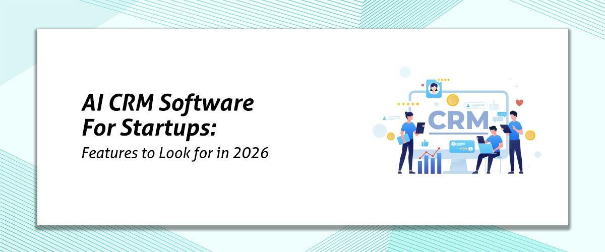AI CRM Software for Startups: Features to Look for in 2026 