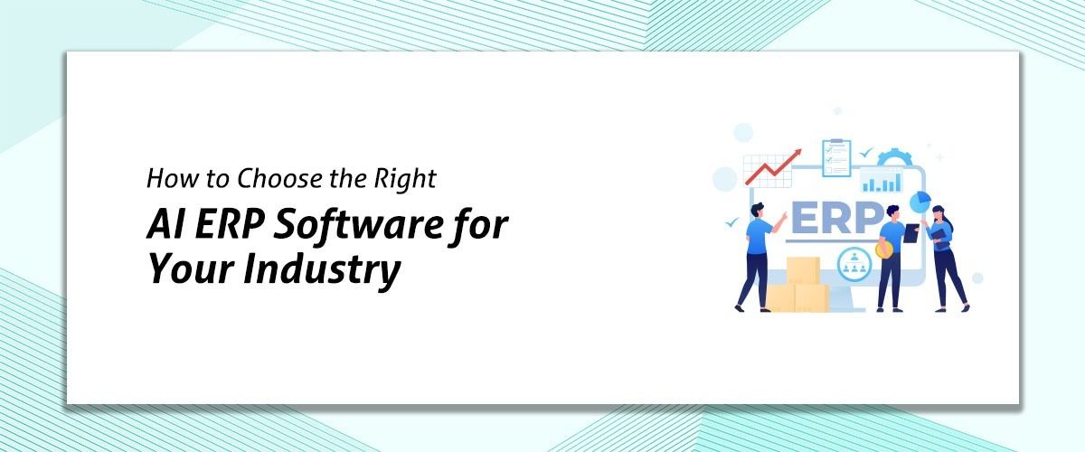 How to Choose the Right AI ERP Software for Your Industry