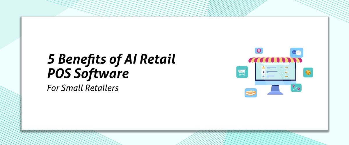 5 Benefits of AI Retail POS Software for Small Retailers 