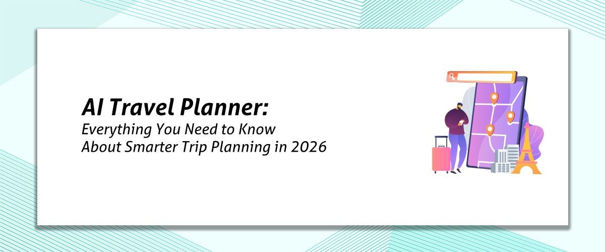 AI Travel Planner: Everything You Need to Know About Smarter Trip Planning in 2026